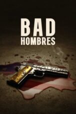 Nonton Film Bad Hombres (2023) Terbaru